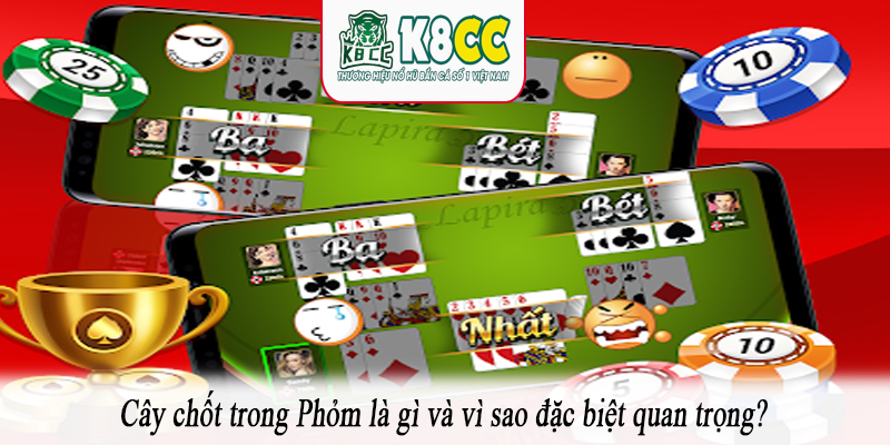 Cây chốt trong Phỏm là gì và vì sao đặc biệt quan trọng?