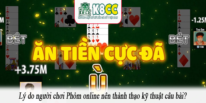 Lý do người chơi Phỏm online nên thành thạo kỹ thuật câu bài?